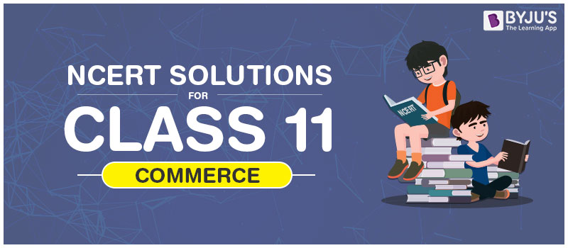 NCERT Commerce Solutions Class 11 NCERT Commerce Solutions Class 11